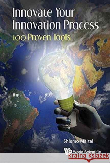 Innovate Your Innovation Process: 100 Proven Tools Shlomo Maital 9789814759946