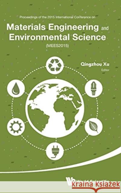Materials Engineering and Environmental Science - Proceedings of the 2015 International Conference (Mees2015) Xu, Qingzhou 9789814759977 World Scientific Publishing Company