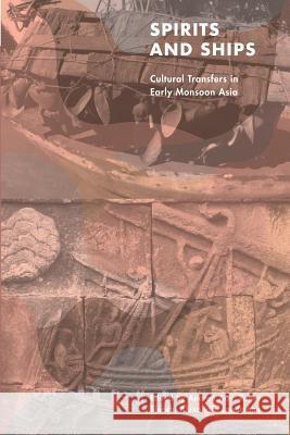 Spirits and Ships: Cultural Transfers in Early Monsoon Asia Andrea Acri R. Blench Alexandra Landmann 9789814762755 Iseas-Yusof Ishak Institute