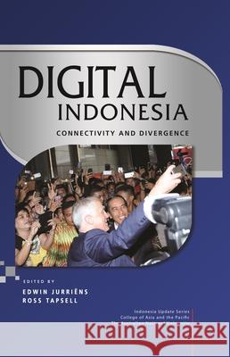 Digital Indonesia: Connectivity and Divergence Edwin Jurriens Ross Tapsell 9789814762991 Iseas-Yusof Ishak Institute
