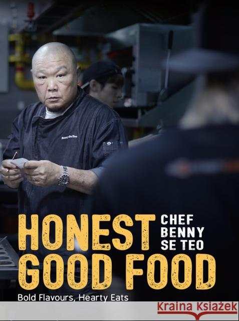 Honest Good Food: Bold Flavours, Hearty Eats Teo, Benny Se 9789814771023 Marshall Cavendish International (Asia) Pte L