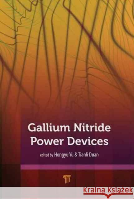 Gallium Nitride Power Devices Hongyu Yu Tianli Duan 9789814774093