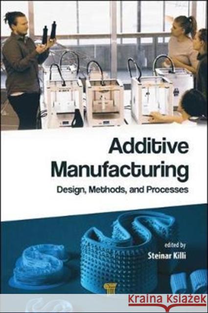 Additive Manufacturing: Design, Methods, and Processes Killi, Steinar 9789814774161 