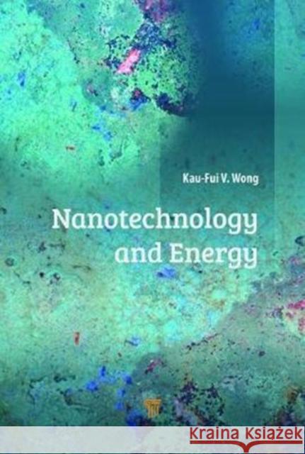 Nanotechnology and Energy Kaufui Vincent Wong 9789814774246 Pan Stanford Publishing