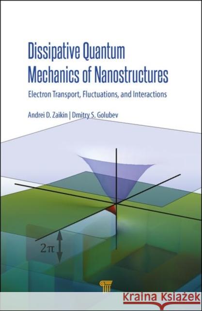 Dissipative Quantum Mechanics of Nanostructures: Electron Transport, Fluctuations, and Interactions Andrei D. Zaikin Dmitry Golubev 9789814774505 Jenny Stanford