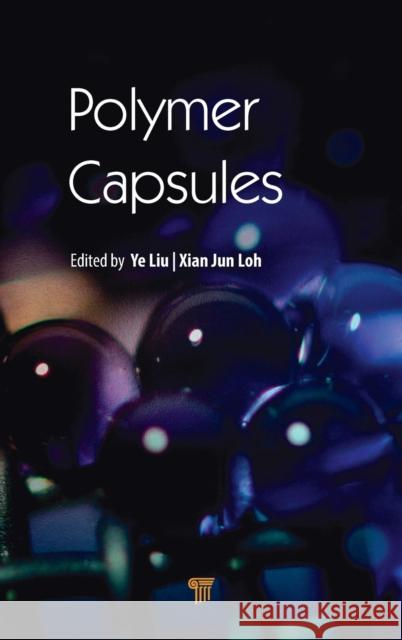 Polymer Capsules Ye Liu Xian Jun Loh 9789814774604 Pan Stanford Publishing