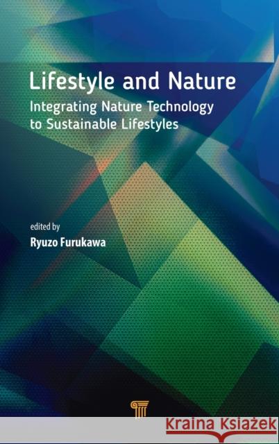 Lifestyle and Nature: Integrating Nature Technology to Sustainable Lifestyles Furukawa, Ryuzo 9789814774628