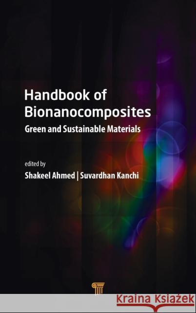 Handbook of Bionanocomposites Shakeel Ahmed Suvardhan Kanchi 9789814774826 Pan Stanford Publishing