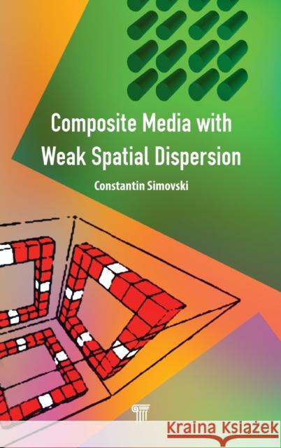 Composite Media with Weak Spatial Dispersion Constantin Simovski 9789814774833 Pan Stanford Publishing