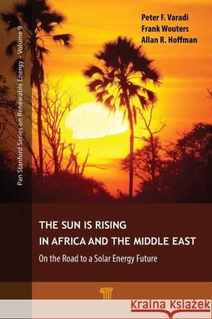The Sun Is Rising in Africa and the Middle East: On the Road to a Solar Energy Future Varadi, Peter F. 9789814774895 Pan Stanford Publishing
