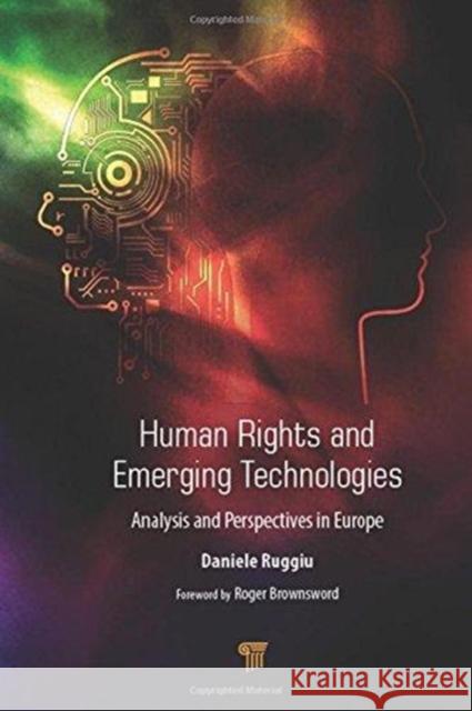 Human Rights and Emerging Technologies: Analysis and Perspectives in Europe Daniele Ruggiu 9789814774932 Pan Stanford Publishing