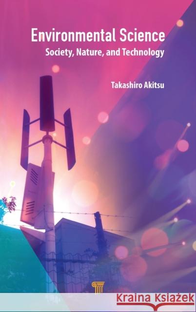 Environmental Science: Society, Nature, and Technology Takashiro Akitsu 9789814774963 Pan Stanford Publishing