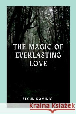 The Magic of Everlasting Love Segun Dominic 9789814776158 Grand Studios