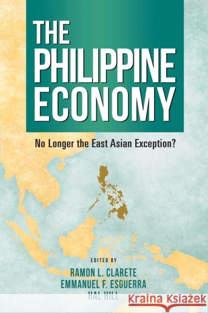 The Philippine Economy: No Longer the East Asian Exception? Ramon L. Clarete Emmanuel F. Esguerra Hal Hill 9789814786508 Iseas-Yusof Ishak Institute