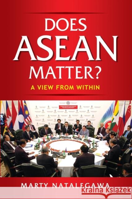 Does ASEAN Matter?: A View from Within Marty Natalegawa 9789814786744 Iseas-Yusof Ishak Institute