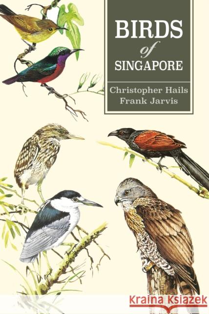 Birds of Singapore Christopher Hails Frank Jarvis 9789814794473