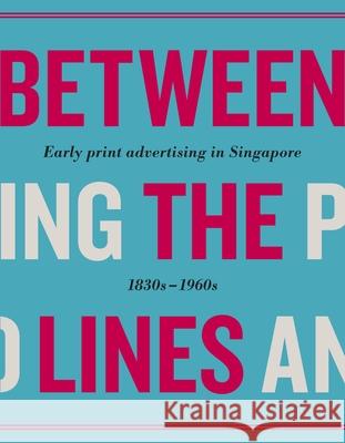 Between the Lines: Early Advertising in Singapore: 1830s - 1960s Various 9789814794671 Marshall Cavendish International (Asia) Pte L