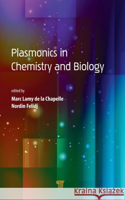 Plasmonics in Chemistry and Biology Marc Lamy de la Chapelle Nordin Felidj  9789814800037 Pan Stanford Publishing Pte Ltd