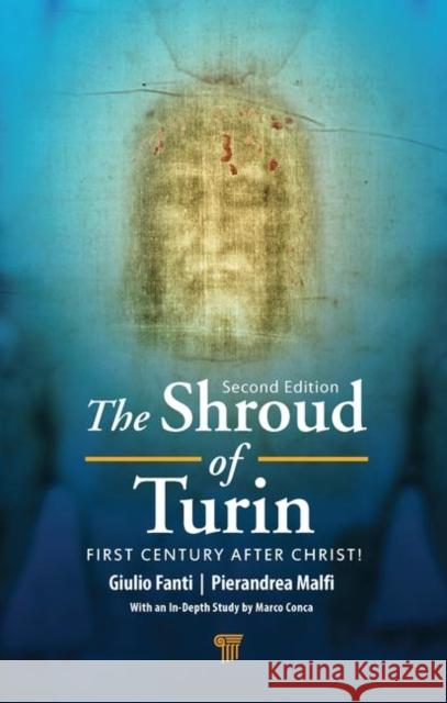 The Shroud of Turin: First Century After Christ! Fanti, Giulio 9789814800082 Pan Stanford Publishing