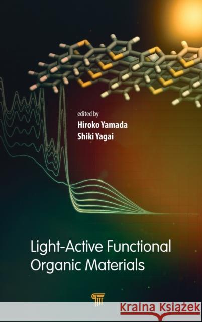 Light-Active Functional Organic Materials Hiroko Yamada Shiki Yagai 9789814800150 Pan Stanford Publishing