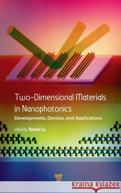 Two-Dimensional Materials in Nanophotonics: Developments, Devices, and Applications Lu, Yuerui 9789814800228 Pan Stanford Publishing Pte Ltd