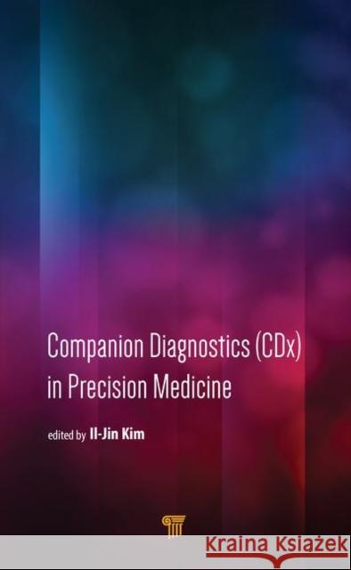 Companion Diagnostics (CDX) in Precision Medicine Il-Jin Kim 9789814800235 Pan Stanford Publishing