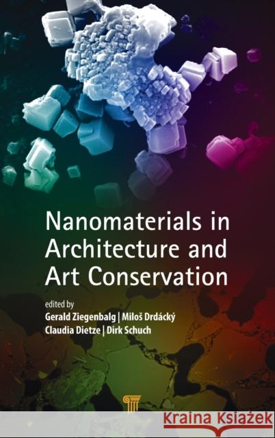 Nanomaterials in Architecture and Art Conservation Gerald Ziegenbalg Milos Drdacky Claudia Dietze 9789814800266 Pan Stanford Publishing