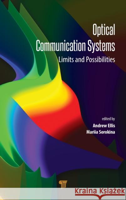 Optical Communication Systems: Limits and Possibilities Andrew Ellis Mariia Sorokina 9789814800280 Pan Stanford Publishing