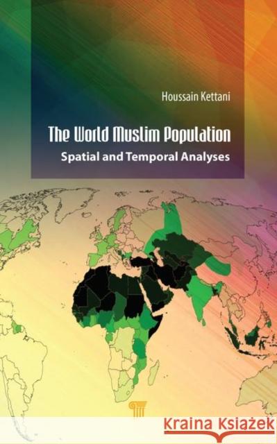 The World Muslim Population: Spatial and Temporal Analyses Houssain Kettani 9789814800310 Pan Stanford Publishing