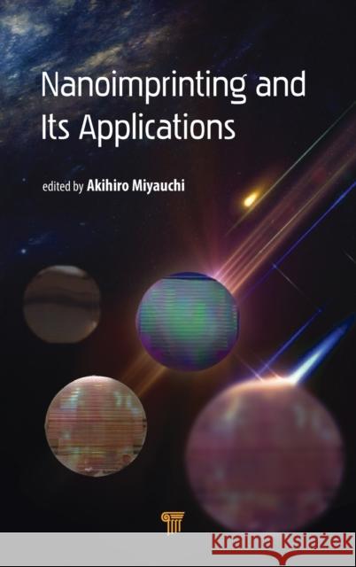 Nanoimprinting and Its Applications Akihiro Miyauchi 9789814800372 Pan Stanford Publishing