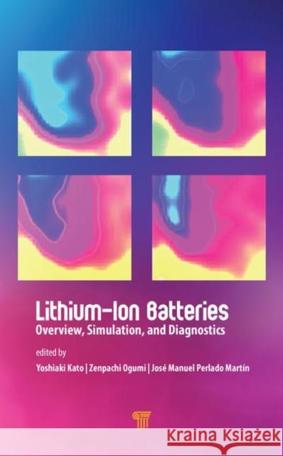 Lithium-Ion Batteries: Overview, Simulation, and Diagnostics Kato, Yoshiaki 9789814800402 Pan Stanford Publishing