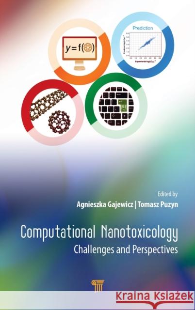 Computational Nanotoxicology: Challenges and Perspectives Agnieszka Gajewicz Tomasz Puzyn 9789814800648 Jenny Stanford Publishing