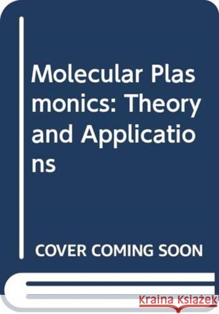 Molecular Plasmonics: Theory and Applications Volodymyr Chegel Andrii Lopatynskyi 9789814800655 Jenny Stanford Publishing