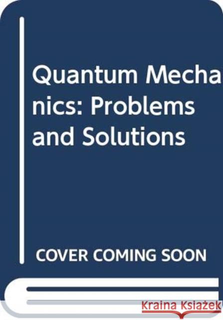 Quantum Mechanics: Problems and Solutions Kong Wan 9789814800723 Jenny Stanford Publishing