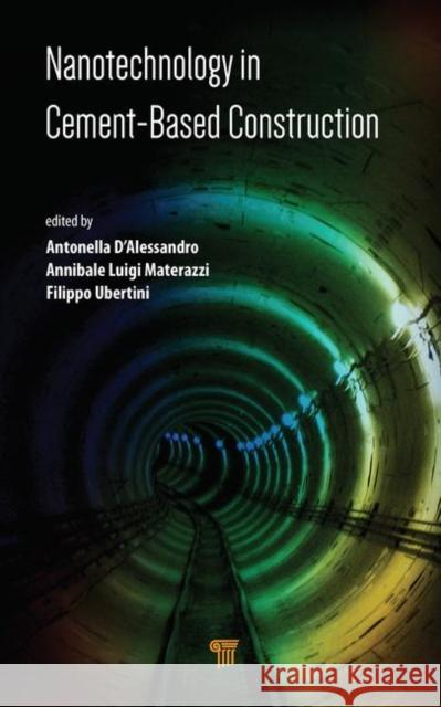 Nanotechnology in Cement-Based Construction Annibale Luigi Materazzi Filippo Ubertini Antonella D'Alessandro 9789814800761