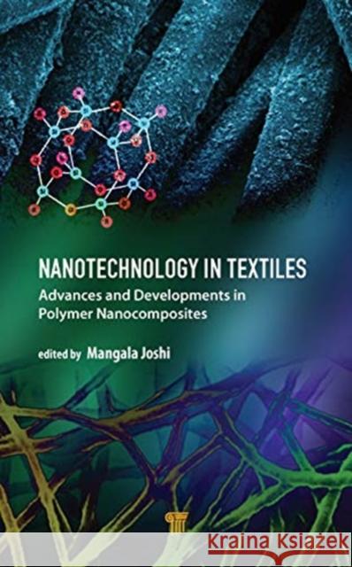 Nanotechnology in Textiles: Advances and Developments in Polymer Nanocomposites Mangala Joshi 9789814800815 Jenny Stanford Publishing