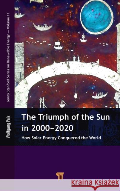 The Triumph of the Sun in 2000-2020: How Solar Energy Conquered the World Palz, Wolfgang 9789814800846 Jenny Stanford Publishing