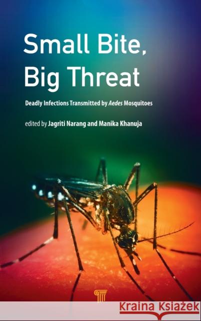 Small Bite, Big Threat: Deadly Infections Transmitted by Aedes Mosquitoes Narang, Jagriti 9789814800860 Jenny Stanford Publishing