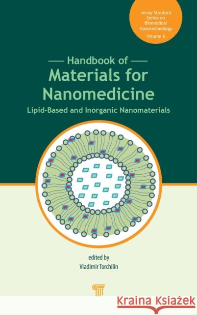 Handbook of Materials for Nanomedicine: Lipid-Based and Inorganic Nanomaterials Torchilin, Vladimir 9789814800914 Jenny Stanford Publishing