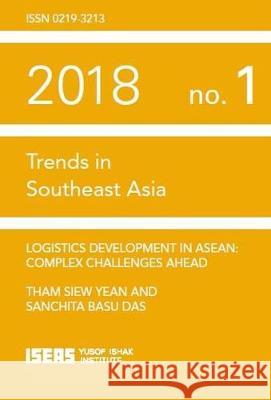 Logistics Development in ASEAN: Complex Challenges Ahead Tham Siew Yean, Sanchita Basu Das 9789814818070