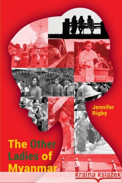 The Other Ladies of Myanmar Jennifer Rigby 9789814818254 Iseas-Yusof Ishak Institute