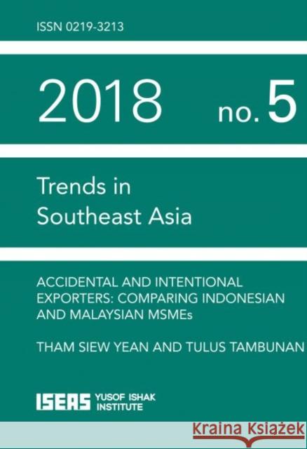 Accidental and Intentional Exporters: Comparing Indonesian and Malaysian MSMEs Tham Siew Yean, Tulus Tambunan 9789814818315