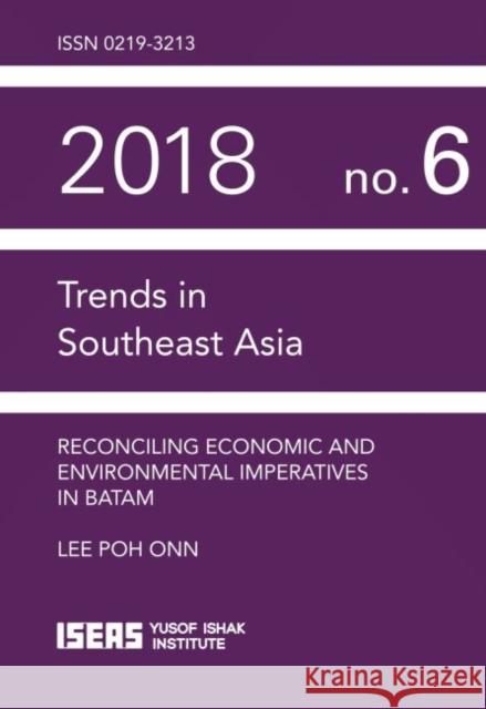 Reconciling Economic and Environmental Imperatives in Batam Lee Poh Onn 9789814818339 Eurospan (JL)