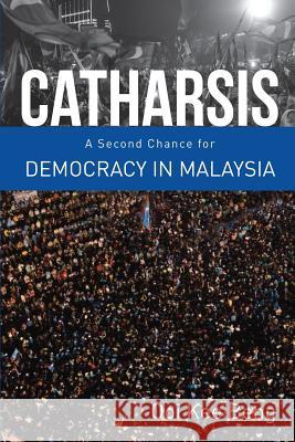 Catharsis: A Second Chance for Democracy in Malaysia Ooi Kee Beng 9789814818919 Iseas-Yusof Ishak Institute