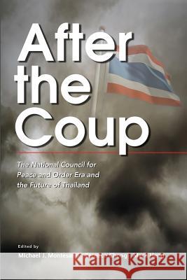 After the Coup: The National Council for Peace and Order Era and the Future of Thailand Montesano, Michael J. 9789814818988 Iseas-Yusof Ishak Institute