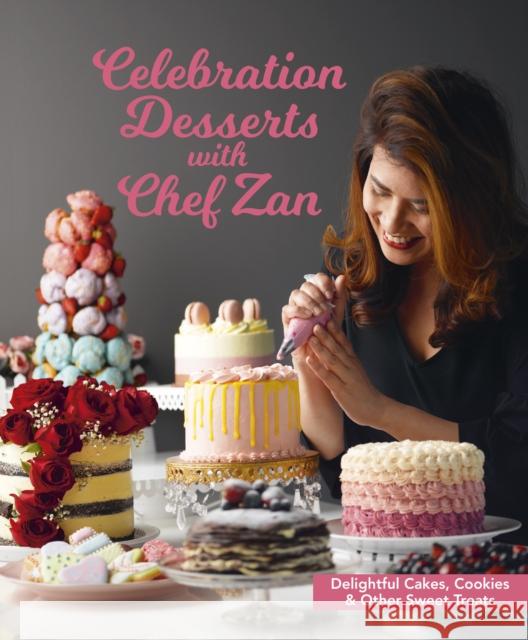 Celebration Desserts with Chef Zan: Delightful Cakes, Cookies & Other Sweet Treats Zan, Chef 9789814828154