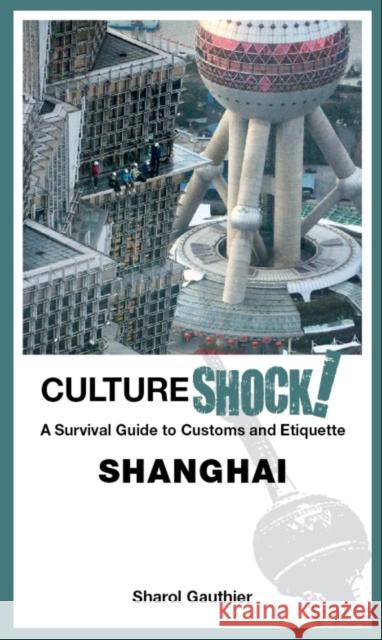 Cultureshock! Shanghai Sharol Gauthier 9789814828734 Marshall Cavendish International (Asia) Pte L