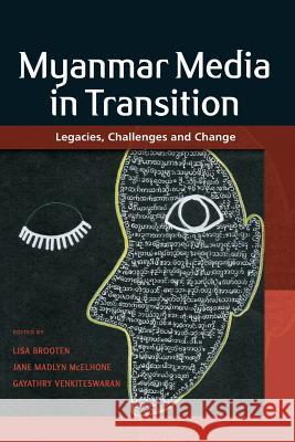 Myanmar Media in Transition: Legacies, Challenges and Change Brooten, Lisa 9789814843096 Iseas-Yusof Ishak Institute