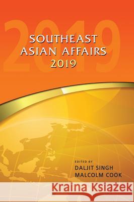 Southeast Asian Affairs 2019 Daljit Singh Malcolm Cook 9789814843157 Iseas-Yusof Ishak Institute