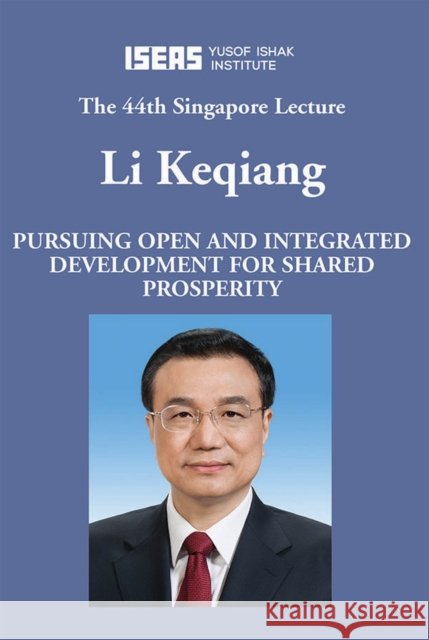 Pursuing Open and Integrated Development for Shared Prosperity Li Keqiang 9789814843256